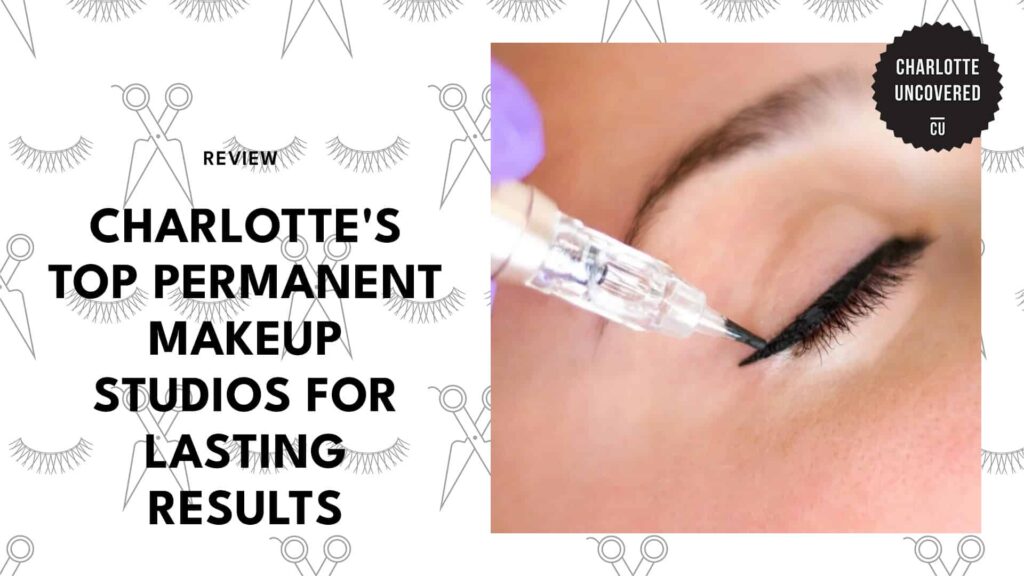 Top 5 Permanent Makeup Studios in Charlotte That’ll Change Your Morning Routine