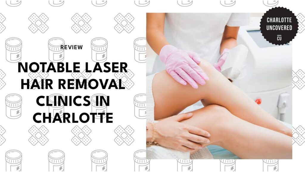 No More Razor Drama with These Top 6 Laser Hair Removal Clinics in Charlotte! 