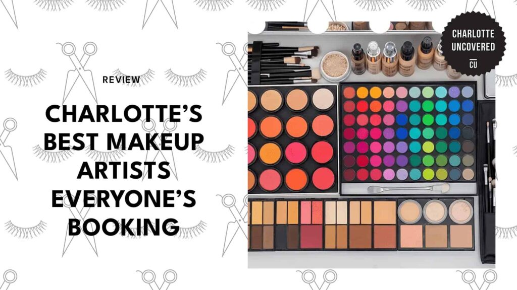 Charlotte’s 5 Best Makeup Artists Everyone’s Booking