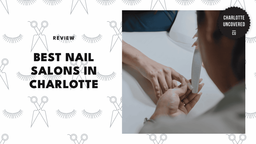 The 5 Best Nail Salons in Charlotte for Mani-Pedis Worth Bragging About